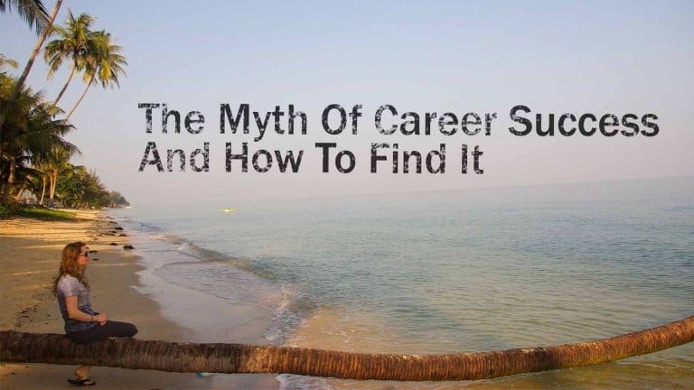 The Myth Of Career Success And How To Find It