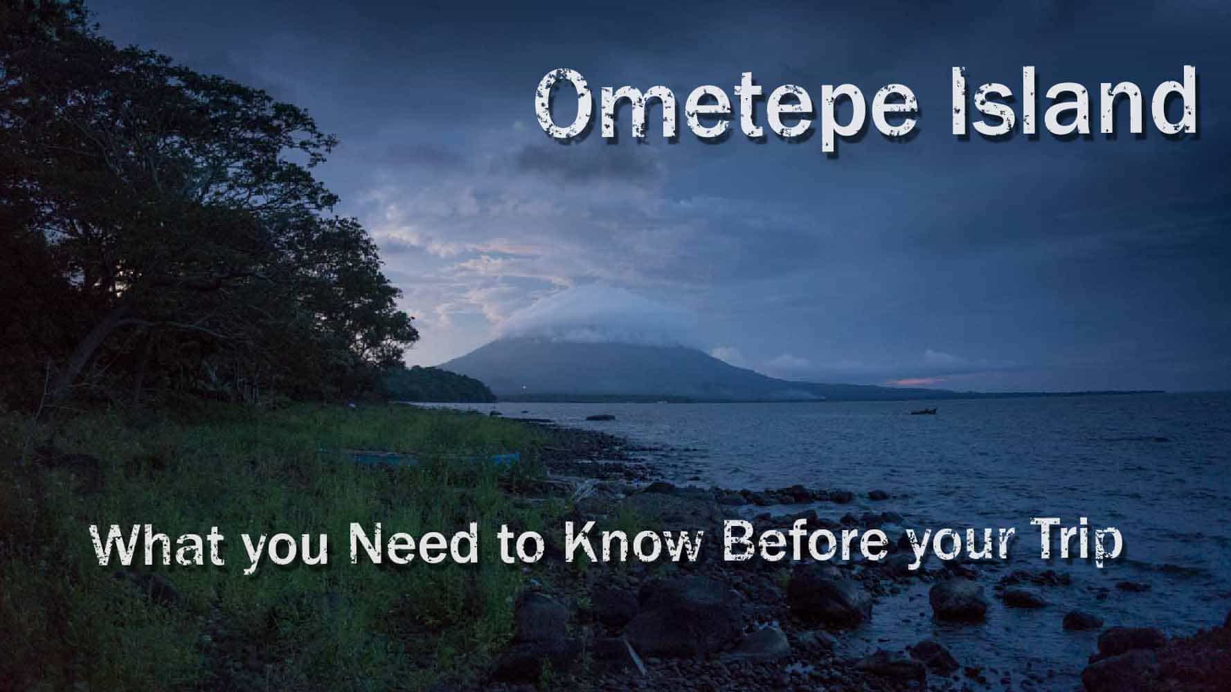 What you Need to Know Before your Trip to Ometepe Island, Nicaragua