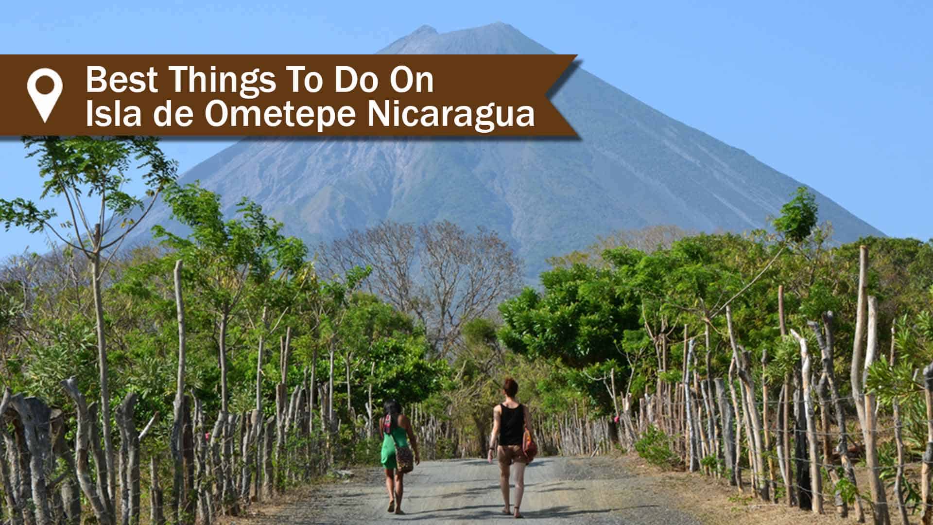 Best Things To Do On Isla Ometepe Nicaragua