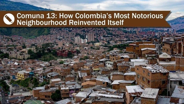 Comuna 13: How Colombia’s Most Notorious Neighbourhood Reinvented Itself