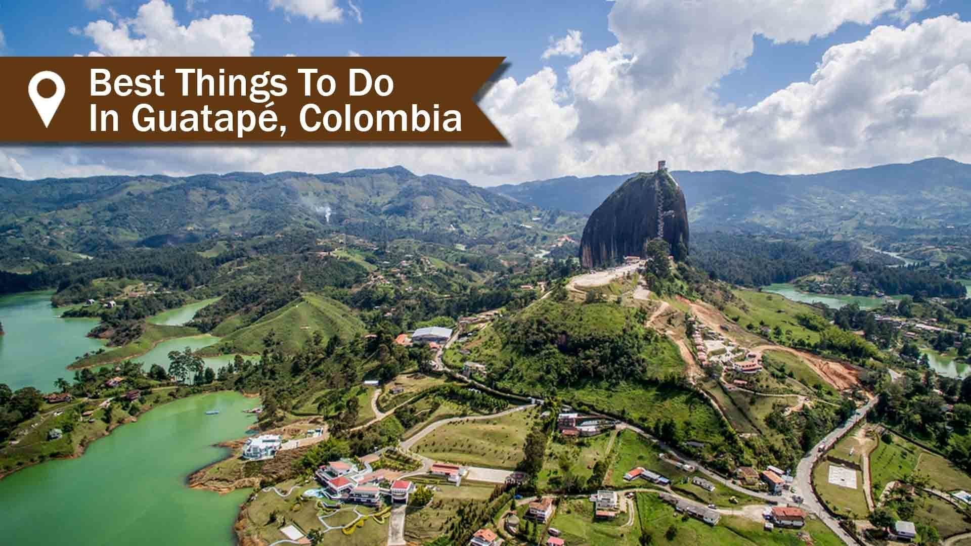 Guatape Colombia best things to do